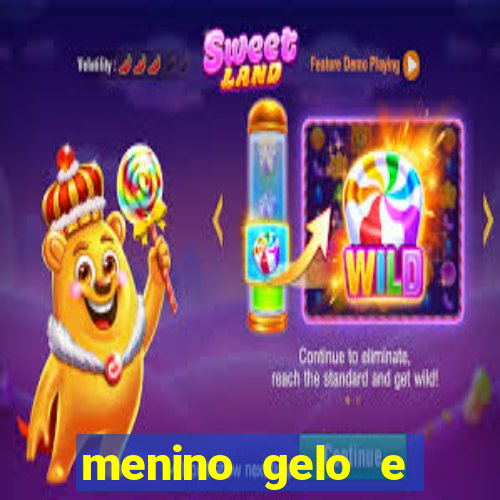 menino gelo e menina lava